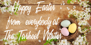 Happy Easter from everybody at The Tarheel Writer